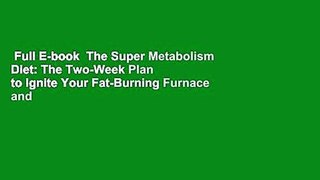 Full E-book  The Super Metabolism Diet: The Two-Week Plan to Ignite Your Fat-Burning Furnace and
