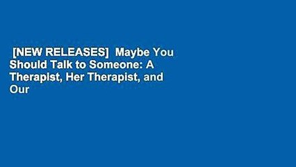 [NEW RELEASES]  Maybe You Should Talk to Someone: A Therapist, Her Therapist, and Our Lives