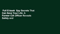 Full E-book  Spy Secrets That Can Save Your Life: A Former CIA Officer Reveals Safety and