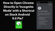 How to Open Chrome Directly in Incognito Mode with a Shortcut on Stock Android 9.0 Pie?