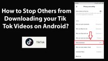 How to Stop Others from Downloading your Tik Tok Videos on Android?