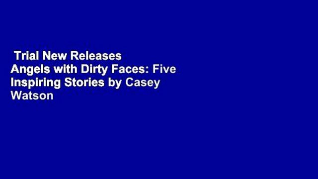 Trial New Releases Angels with Dirty Faces: Five Inspiring Stories by Casey Watson