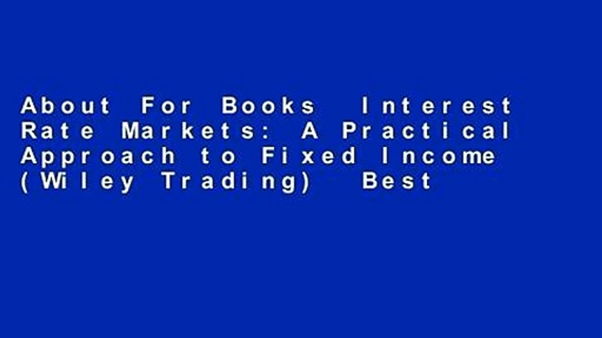 About For Books Interest Rate Markets: A Practical Approach to Fixed Income  (Wiley Trading) Best - video dailymotion