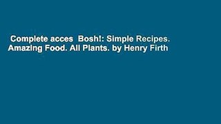 Complete acces  Bosh!: Simple Recipes. Amazing Food. All Plants. by Henry Firth