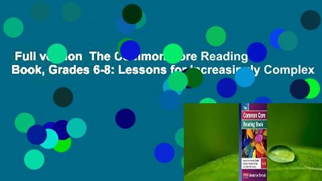 Full version  The Common Core Reading Book, Grades 6-8: Lessons for Increasingly Complex