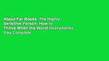 About For Books  The Highly Sensitive Person: How to Thrive When the World Overwhelms You Complete