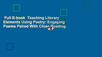Full E-book  Teaching Literary Elements Using Poetry: Engaging Poems Paired With Close Reading