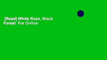 [Read] White Rose, Black Forest  For Online