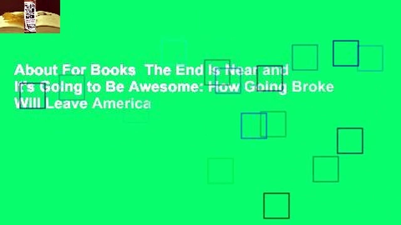 About For Books  The End Is Near and It's Going to Be Awesome: How Going Broke Will Leave America