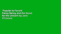 Popular to Favorit  Fancy Nancy and the Quest for the Unicorn by Jane O'Connor