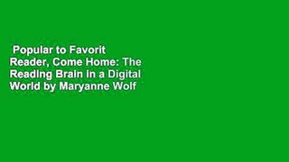 Popular to Favorit  Reader, Come Home: The Reading Brain in a Digital World by Maryanne Wolf