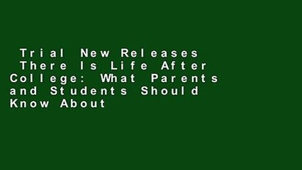 Trial New Releases  There Is Life After College: What Parents and Students Should Know About