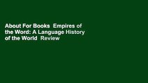 About For Books  Empires of the Word: A Language History of the World  Review