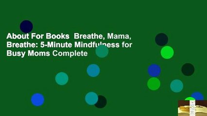 About For Books  Breathe, Mama, Breathe: 5-Minute Mindfulness for Busy Moms Complete