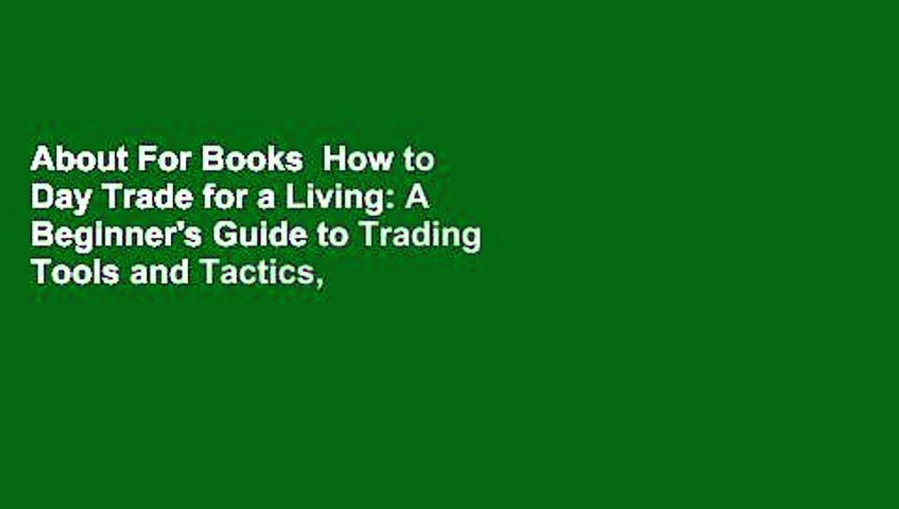 About For Books  How to Day Trade for a Living: A Beginner's Guide to Trading Tools and Tactics,