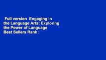 Full version  Engaging in the Language Arts: Exploring the Power of Language  Best Sellers Rank :