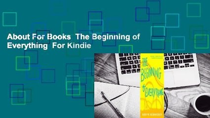About For Books  The Beginning of Everything  For Kindle