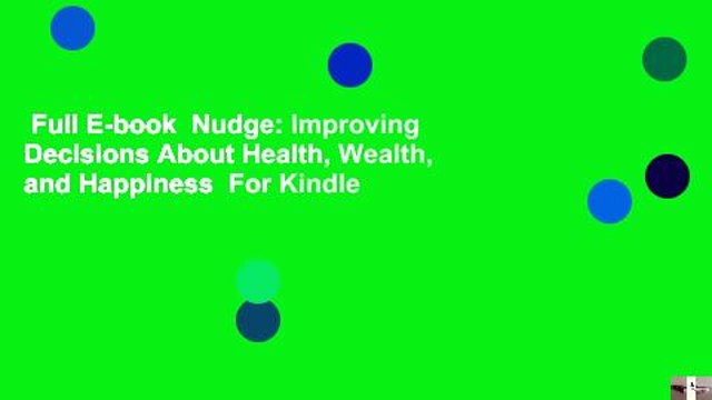 Full E-book Nudge: Improving Decisions About Health, Wealth, and Happiness For Kindle