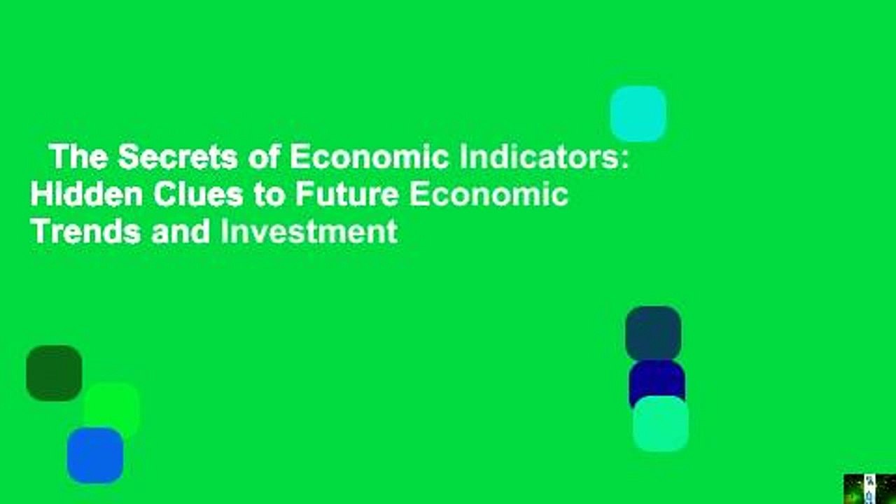 The Secrets of Economic Indicators: Hidden Clues to Future Economic Trends and Investment