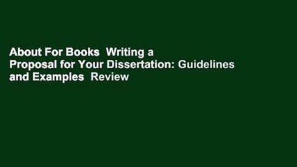 About For Books  Writing a Proposal for Your Dissertation: Guidelines and Examples  Review