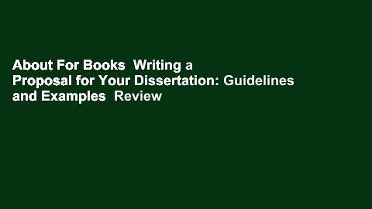 About For Books  Writing a Proposal for Your Dissertation: Guidelines and Examples  Review