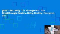 [BEST SELLING]  The Estrogen Fix: The Breakthrough Guide to Being Healthy, Energized, and