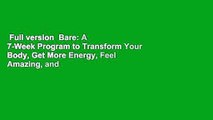 Full version  Bare: A 7-Week Program to Transform Your Body, Get More Energy, Feel Amazing, and