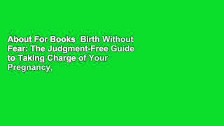 About For Books  Birth Without Fear: The Judgment-Free Guide to Taking Charge of Your Pregnancy,