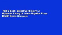 Full E-book  Spinal Cord Injury: A Guide for Living (A Johns Hopkins Press Health Book) Complete
