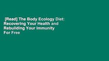 [Read] The Body Ecology Diet: Recovering Your Health and Rebuilding Your Immunity  For Free