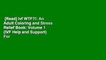 [Read] Ivf WTF?!: An Adult Coloring and Stress Relief Book: Volume 1 (IVF Help and Support)  For