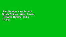 Full version  Law School Study Guides: Wills, Trusts,   Estates Outline: Wills, Trusts,   Estates