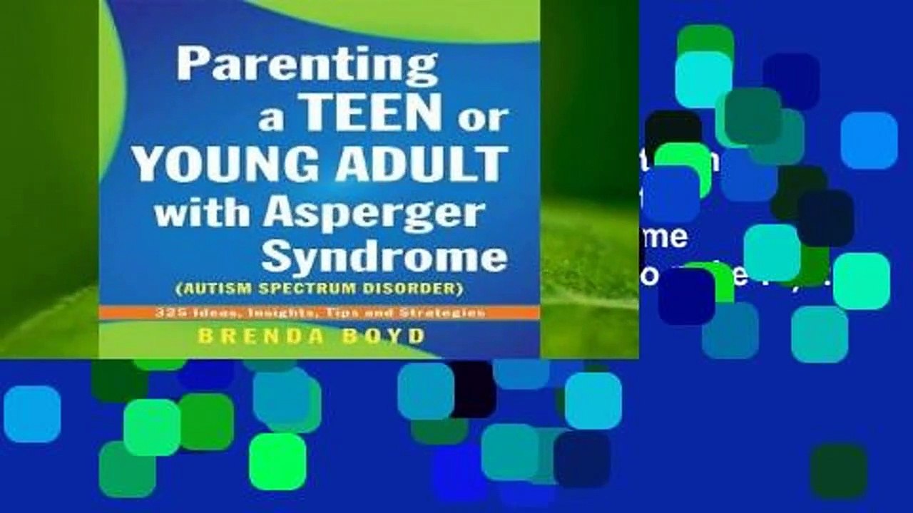 Full version  Parenting a Teen or Young Adult with Asperger Syndrome (Autism Spectrum Disorder):