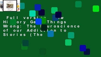 Full version  How History Gets Things Wrong: The Neuroscience of our Addiction to Stories (The