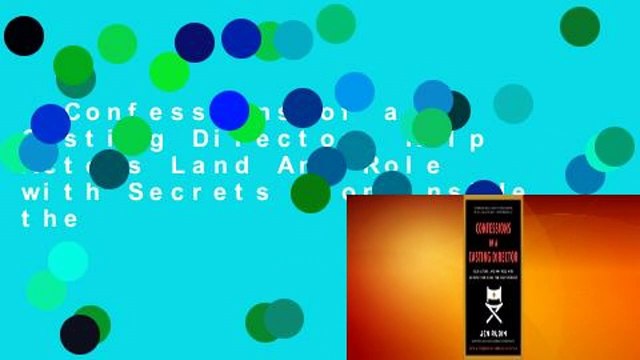 Confessions of a Casting Director: Help Actors Land Any Role with Secrets from Inside the