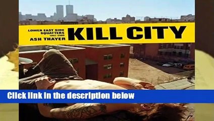 Full version  Kill City : East Village Squatters 1992-2000 Complete