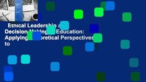 Ethical Leadership and Decision Making in Education: Applying Theoretical Perspectives to