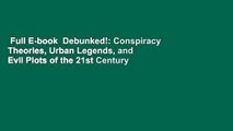 Full E-book  Debunked!: Conspiracy Theories, Urban Legends, and Evil Plots of the 21st Century