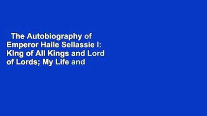 The Autobiography of Emperor Haile Sellassie I: King of All Kings and Lord of Lords; My Life and