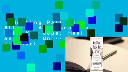 Getting Past the Affair: A Program to Help You Cope, Heal, and Move On -- Together or Apart