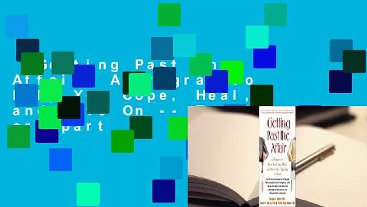 Getting Past the Affair: A Program to Help You Cope, Heal, and Move On -- Together or Apart