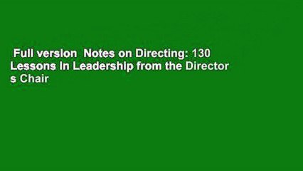 Full version  Notes on Directing: 130 Lessons in Leadership from the Director s Chair