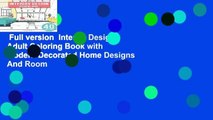 Full version  Interior Design: Adult Coloring Book with Modern Decorated Home Designs And Room