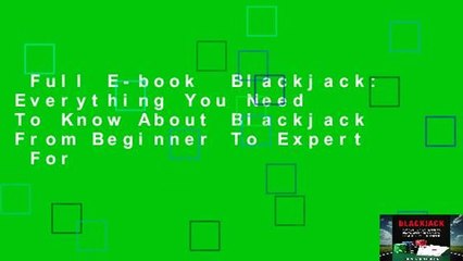 Full E-book  Blackjack: Everything You Need To Know About Blackjack From Beginner To Expert  For