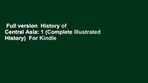 Full version  History of Central Asia: 1 (Complete Illustrated History)  For Kindle