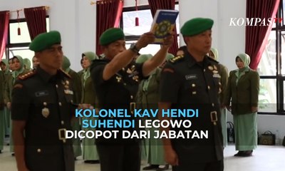Kolonel Kav Hendi Suhendi Legowo Dicopot Dari Jabatan