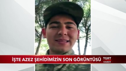 İşte Azez Şehidimizin Son Görüntüsü