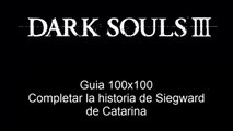 Dark Souls 3 - Guia 100x100 - Completar la historia de Siegward de Catarina - CanalRol 2019