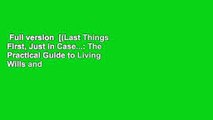 Full version  [(Last Things First, Just in Case...: The Practical Guide to Living Wills and