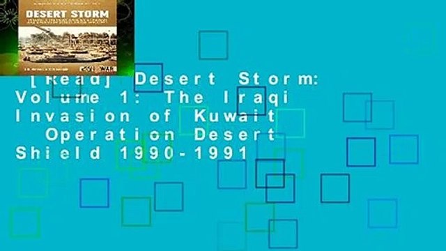 [Read] Desert Storm: Volume 1: The Iraqi Invasion of Kuwait Operation Desert Shield 1990-1991